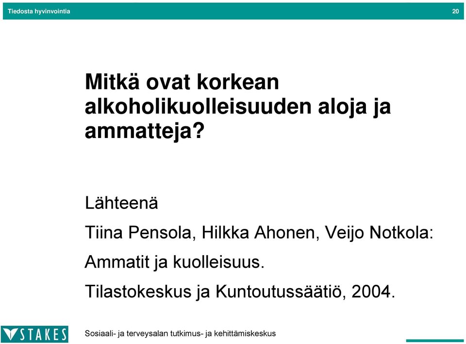 Lähteenä Tiina Pensola, Hilkka Ahonen, Veijo