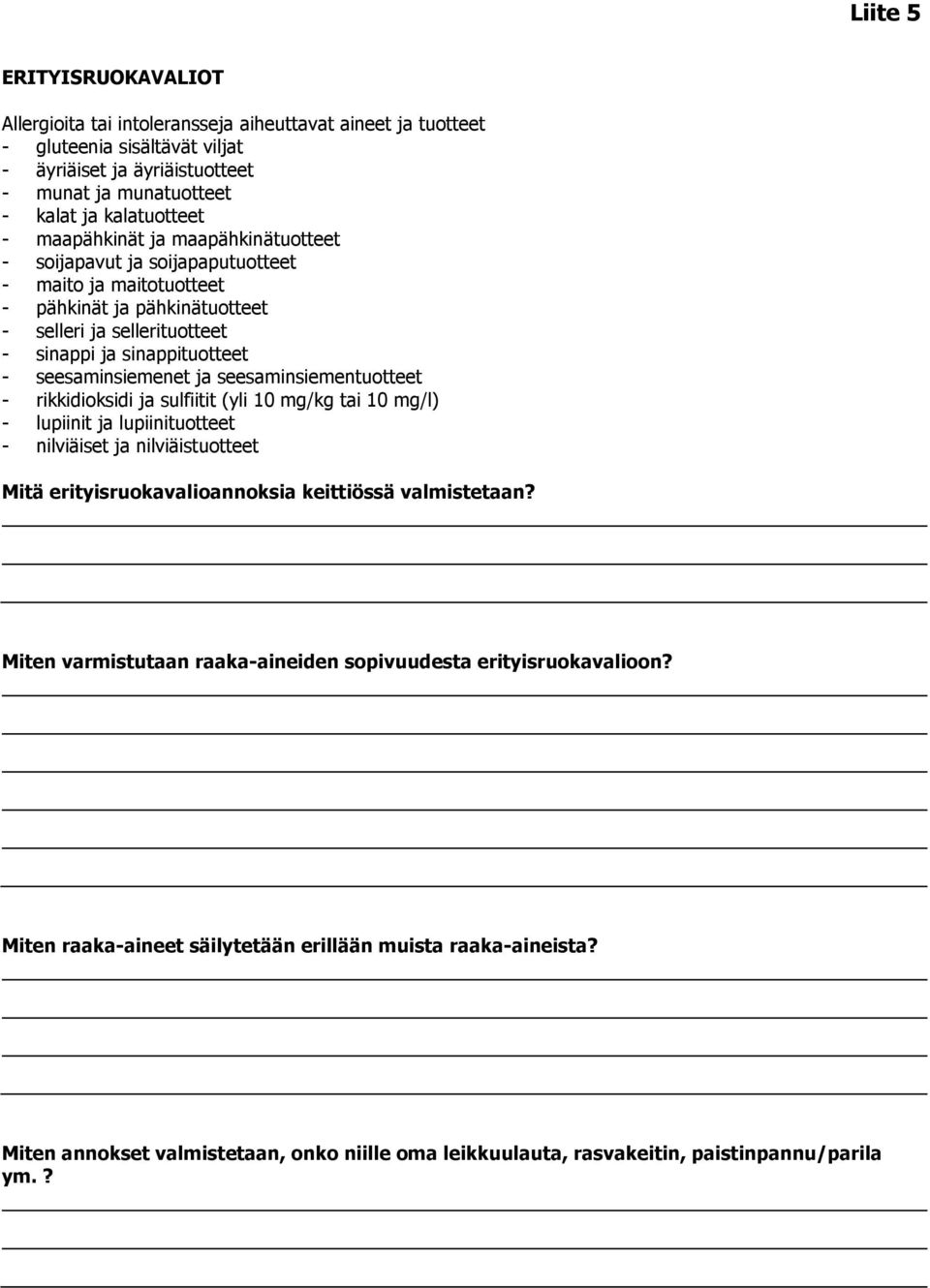 ja seesaminsiementuotteet - rikkidioksidi ja sulfiitit (yli 10 mg/kg tai 10 mg/l) - lupiinit ja lupiinituotteet - nilviäiset ja nilviäistuotteet Mitä erityisruokavalioannoksia keittiössä valmistetaan?