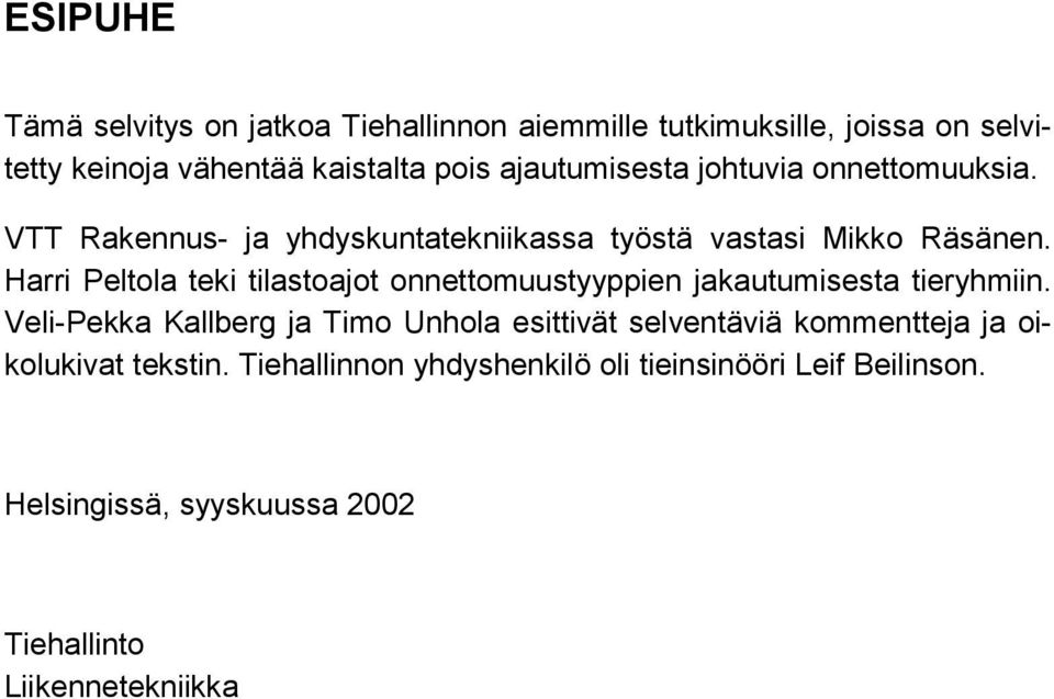 Harri Peltola teki tilastoajot onnettomuustyyppien jakautumisesta tieryhmiin.