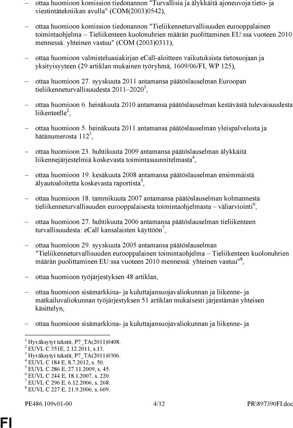 vaikutuksista tietosuojaan ja yksityisyyteen (29 artiklan mukainen työryhmä, 1609/06/, WP 125), ottaa huomioon 27.