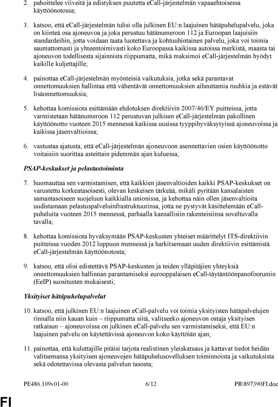 voidaan taata luotettava ja kohtuuhintainen palvelu, joka voi toimia saumattomasti ja yhteentoimivasti koko Euroopassa kaikissa autoissa merkistä, maasta tai ajoneuvon todellisesta sijainnista