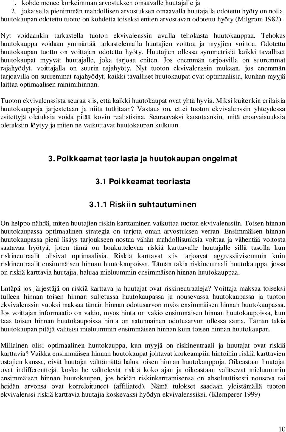 Nyt voidaankin tarkastella tuoton ekvivalenssin avulla tehokasta huutokauppaa. Tehokas huutokauppa voidaan ymmärtää tarkastelemalla huutajien voittoa ja myyjien voittoa.