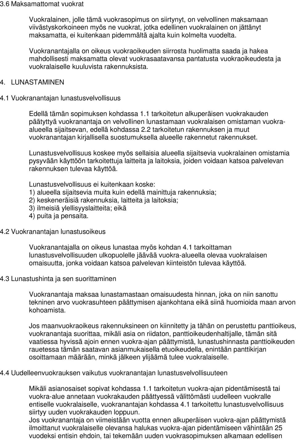 Vuokranantajalla on oikeus vuokraoikeuden siirrosta huolimatta saada ja hakea mahdollisesti maksamatta olevat vuokrasaatavansa pantatusta vuokraoikeudesta ja vuokralaiselle kuuluvista rakennuksista.