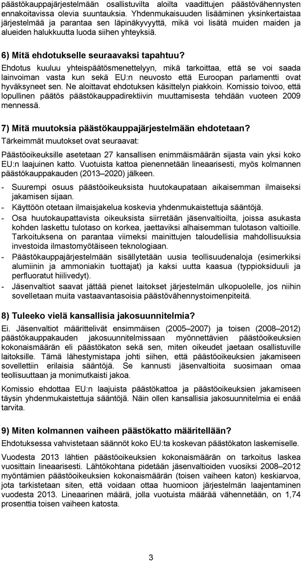 6) Mitä ehdotukselle seuraavaksi tapahtuu?