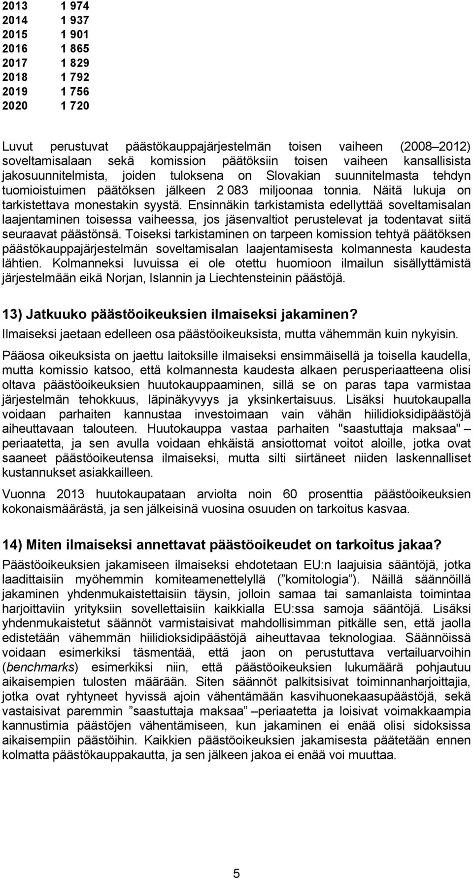 Näitä lukuja on tarkistettava monestakin syystä.