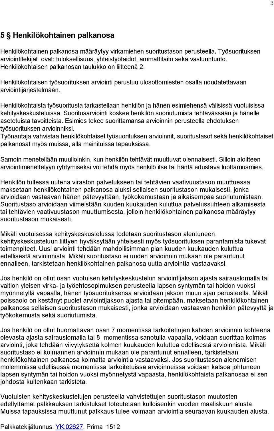 Henkilökohtaisen työsuorituksen arviointi perustuu ulosottomiesten osalta noudatettavaan arviointijärjestelmään.