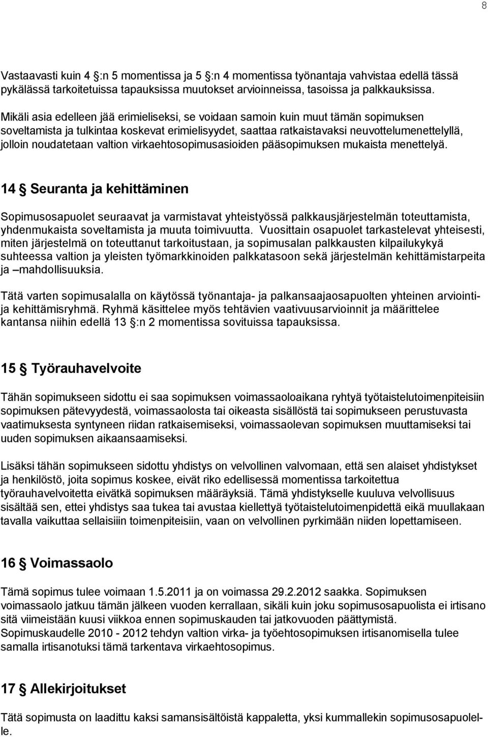 noudatetaan valtion virkaehtosopimusasioiden pääsopimuksen mukaista menettelyä.