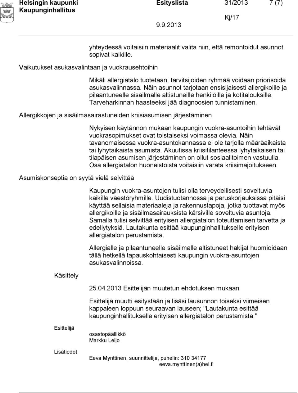 Näin asunnot tarjotaan ensisijaisesti allergikoille ja pilaantuneelle sisäilmalle altistuneille henkilöille ja kotitalouksille. Tarveharkinnan haasteeksi jää diagnoosien tunnistaminen.