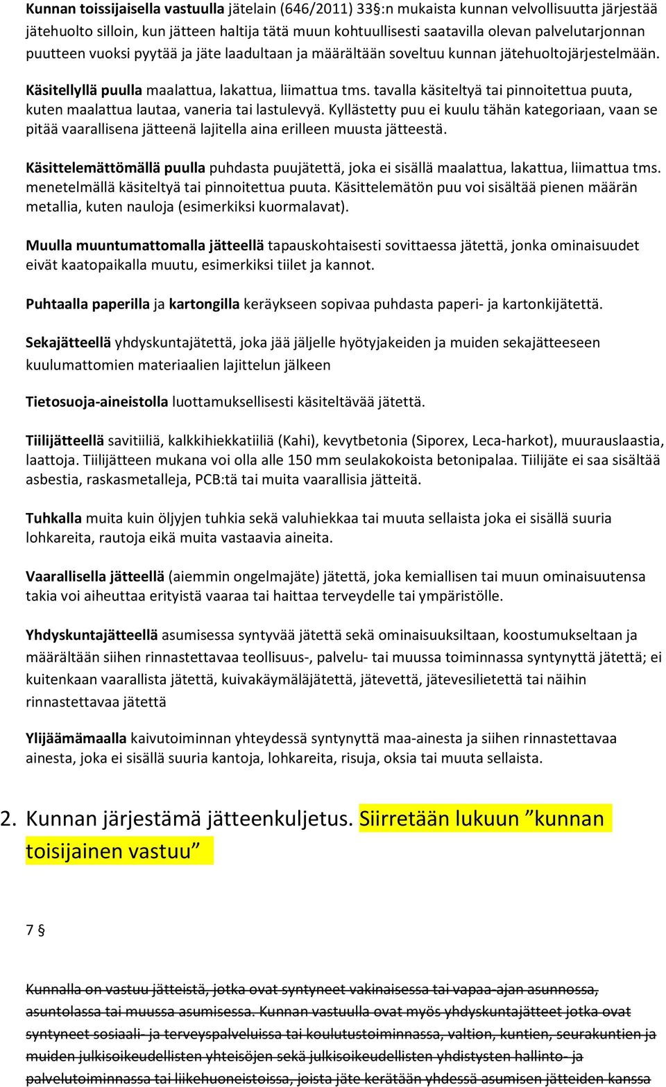 tavalla käsiteltyä tai pinnoitettua puuta, kuten maalattua lautaa, vaneria tai lastulevyä.