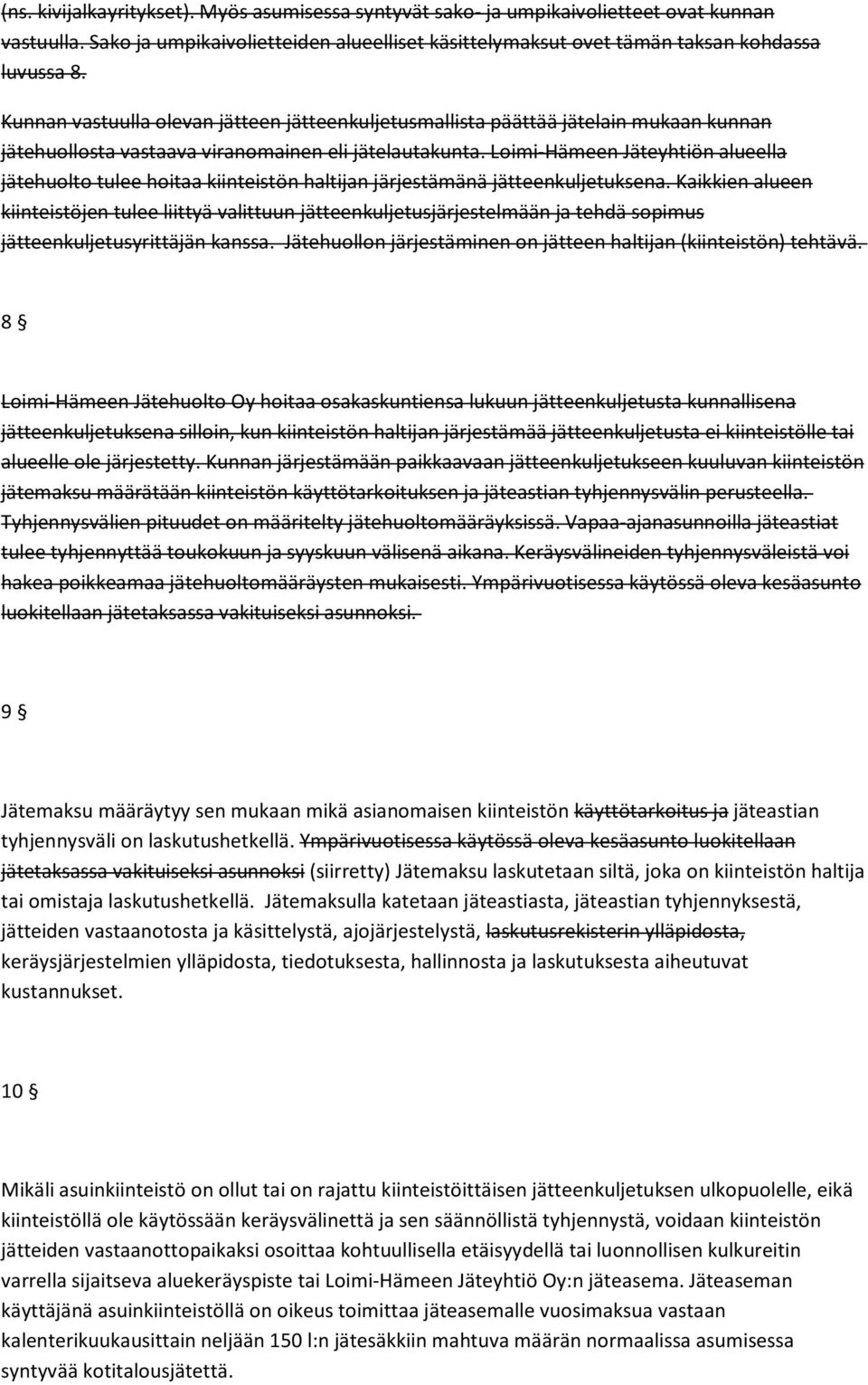 Loimi-Hämeen Jäteyhtiön alueella jätehuolto tulee hoitaa kiinteistön haltijan järjestämänä jätteenkuljetuksena.