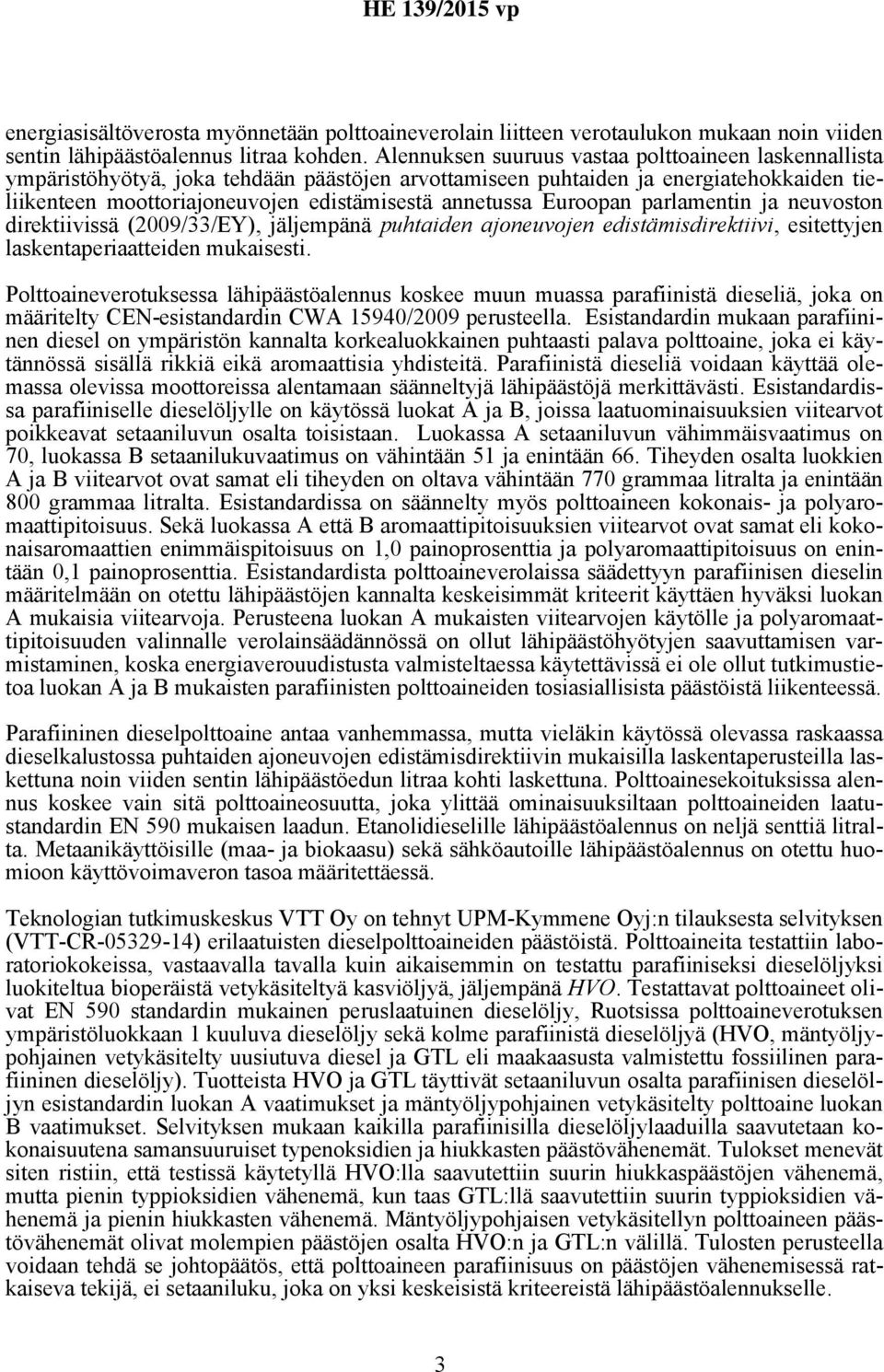 Euroopan parlamentin ja neuvoston direktiivissä (2009/33/EY), jäljempänä puhtaiden ajoneuvojen edistämisdirektiivi, esitettyjen laskentaperiaatteiden mukaisesti.