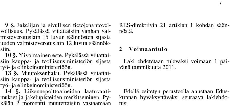 Pykälässä viitattaisiin kauppa- ja teollisuusministeriön sijasta työ- ja elinkeinoministeriöön. 14. Liikennepolttoaineiden laatuvaatimukset ja jakelupisteiden merkitseminen.