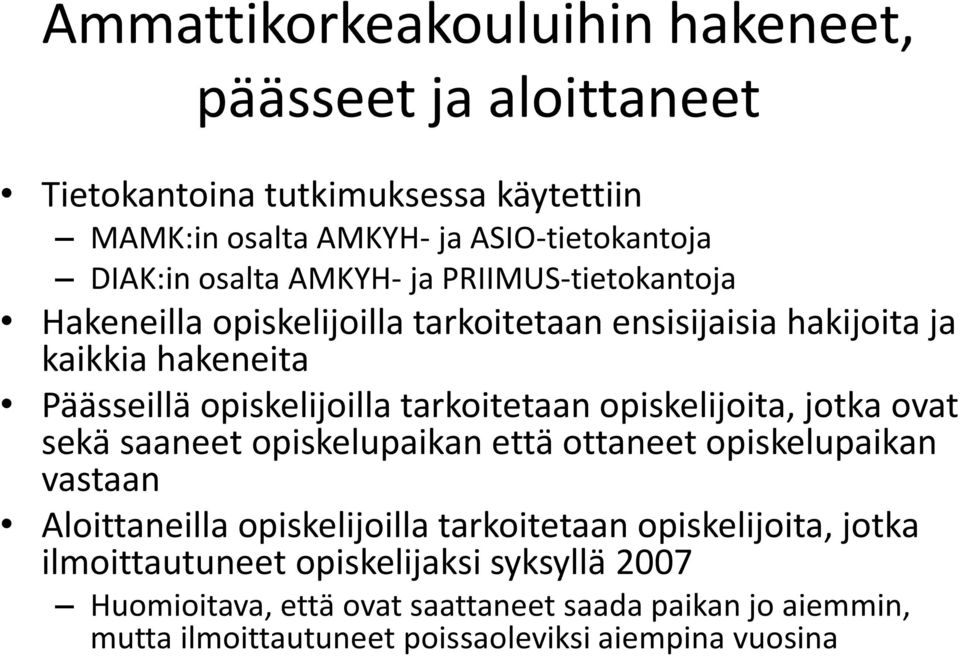 opiskelijoita, jotka ovat sekä saaneet opiskelupaikan että ottaneet opiskelupaikan vastaan Aloittaneilla opiskelijoilla tarkoitetaan opiskelijoita, jotka