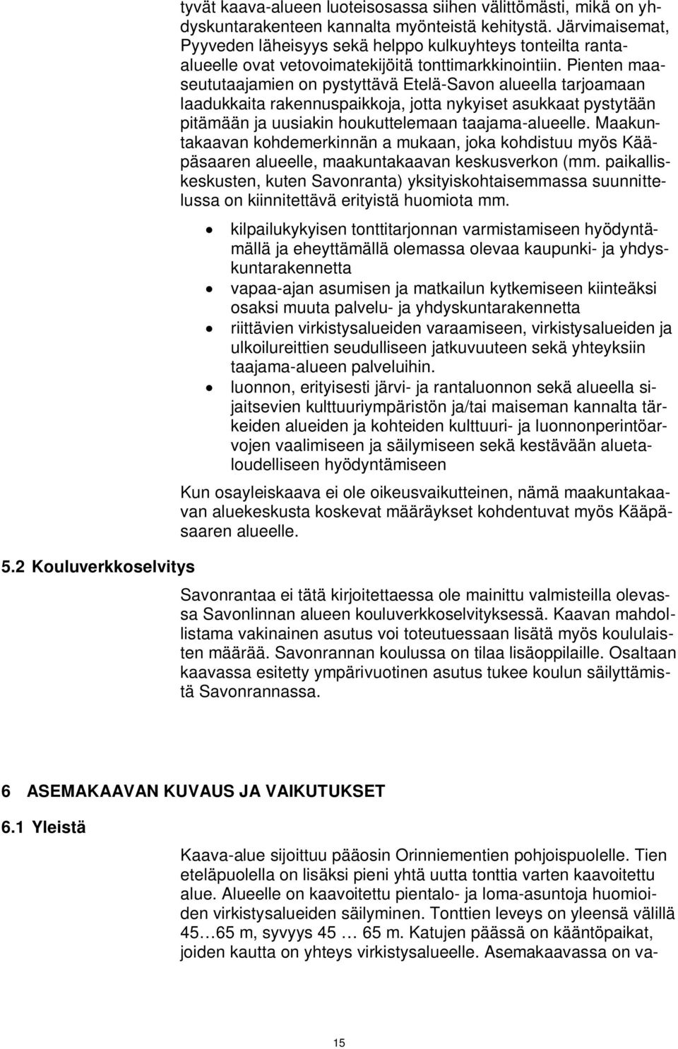 Pienten maaseututaajamien on pystyttävä Etelä-Savon alueella tarjoamaan laadukkaita rakennuspaikkoja, jotta nykyiset asukkaat pystytään pitämään ja uusiakin houkuttelemaan taajama-alueelle.