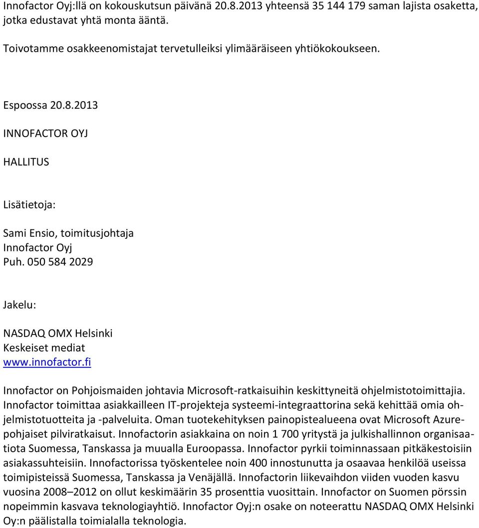 050 584 2029 Jakelu: NASDAQ OMX Helsinki Keskeiset mediat www.innofactor.fi Innofactor on Pohjoismaiden johtavia Microsoft-ratkaisuihin keskittyneitä ohjelmistotoimittajia.
