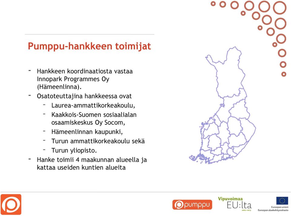 - Osatoteuttajina hankkeessa ovat - Laurea-ammattikorkeakoulu, - Kaakkois-Suomen