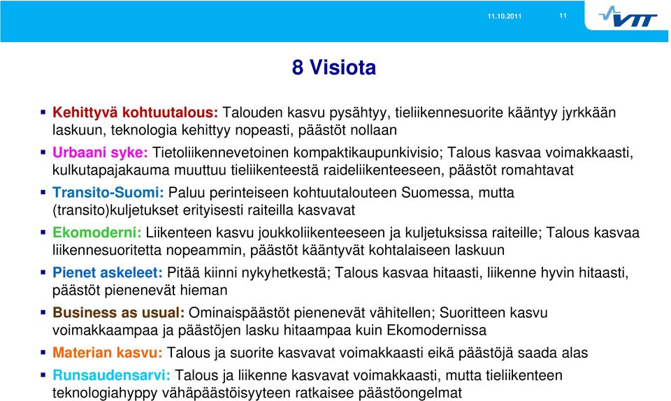 (transito)kuljetukset erityisesti raiteilla kasvavat Ekomoderni: Liikenteen kasvu joukkoliikenteeseen ja kuljetuksissa raiteille; Talous kasvaa liikennesuoritetta nopeammin, päästöt kääntyvät