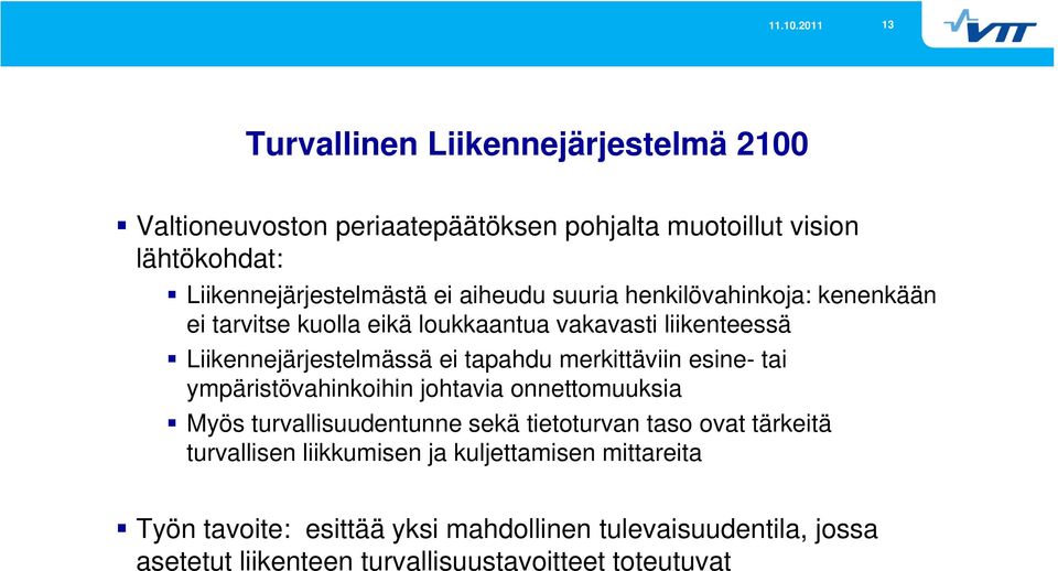 merkittäviin esine- tai ympäristövahinkoihin johtavia onnettomuuksia Myös turvallisuudentunne sekä tietoturvan taso ovat tärkeitä turvallisen