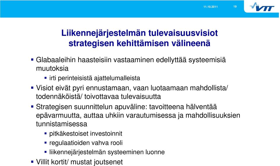 tulevaisuutta Strategisen suunnittelun apuväline: tavoitteena hälventää epävarmuutta, auttaa uhkiin varautumisessa ja mahdollisuuksien