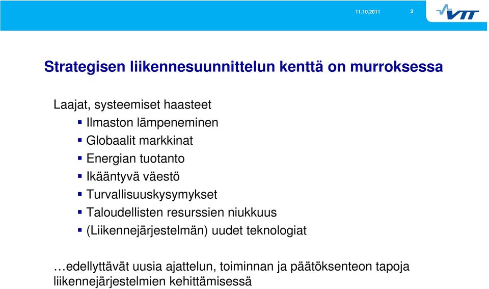 Turvallisuuskysymykset Taloudellisten resurssien niukkuus (Liikennejärjestelmän) uudet