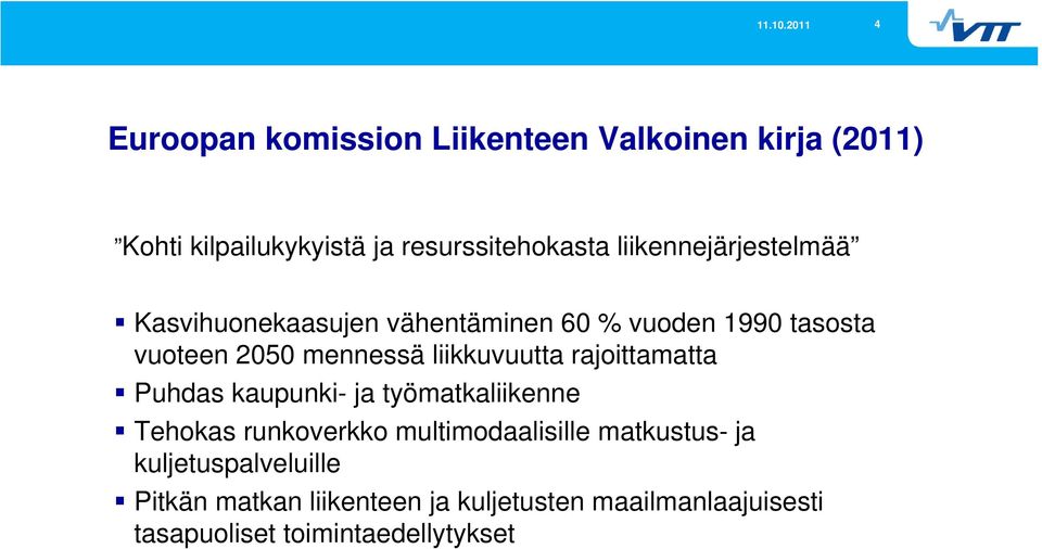 liikkuvuutta rajoittamatta Puhdas kaupunki- ja työmatkaliikenne Tehokas runkoverkko multimodaalisille