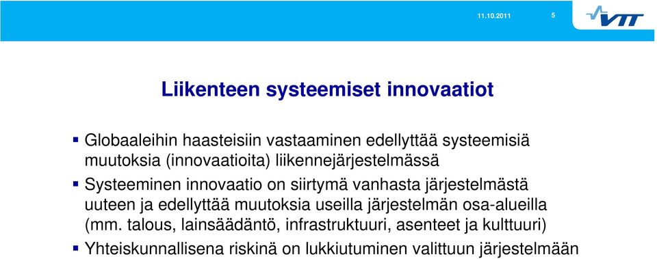 järjestelmästä uuteen ja edellyttää muutoksia useilla järjestelmän osa-alueilla (mm.