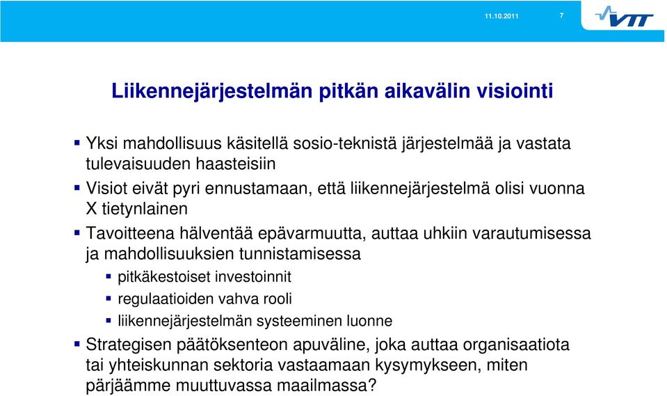 varautumisessa ja mahdollisuuksien tunnistamisessa pitkäkestoiset investoinnit regulaatioiden vahva rooli liikennejärjestelmän systeeminen