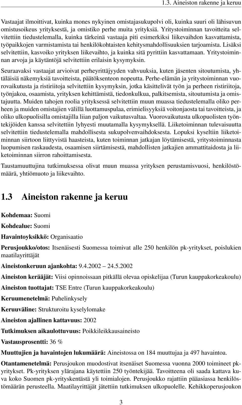 kehitysmahdollisuuksien tarjoamista. Lisäksi selvitettiin, kasvoiko yrityksen liikevaihto, ja kuinka sitä pyrittiin kasvattamaan.