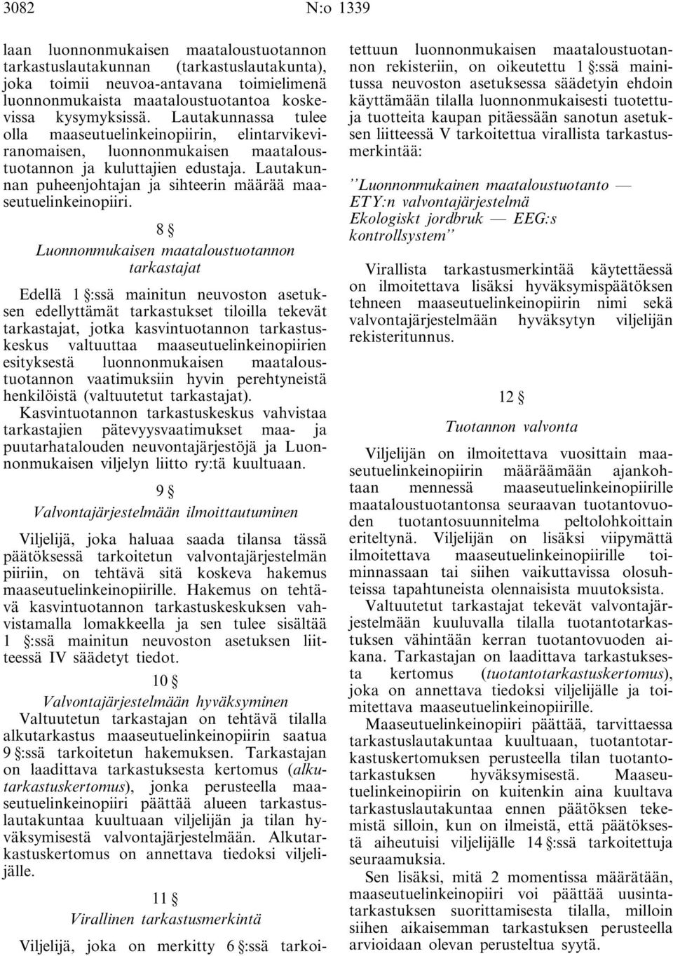 Lautakunnan puheenjohtajan ja sihteerin määrää maaseutuelinkeinopiiri.