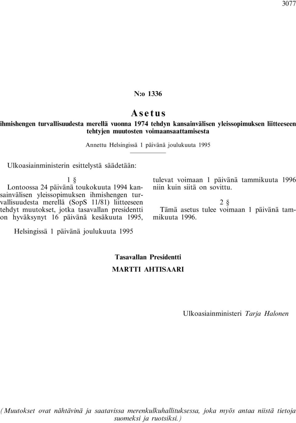 muutokset, jotka tasavallan presidentti on hyväksynyt 16 päivänä kesäkuuta 1995, tulevat voimaan 1 päivänä tammikuuta 1996 niin kuin siitä on sovittu.