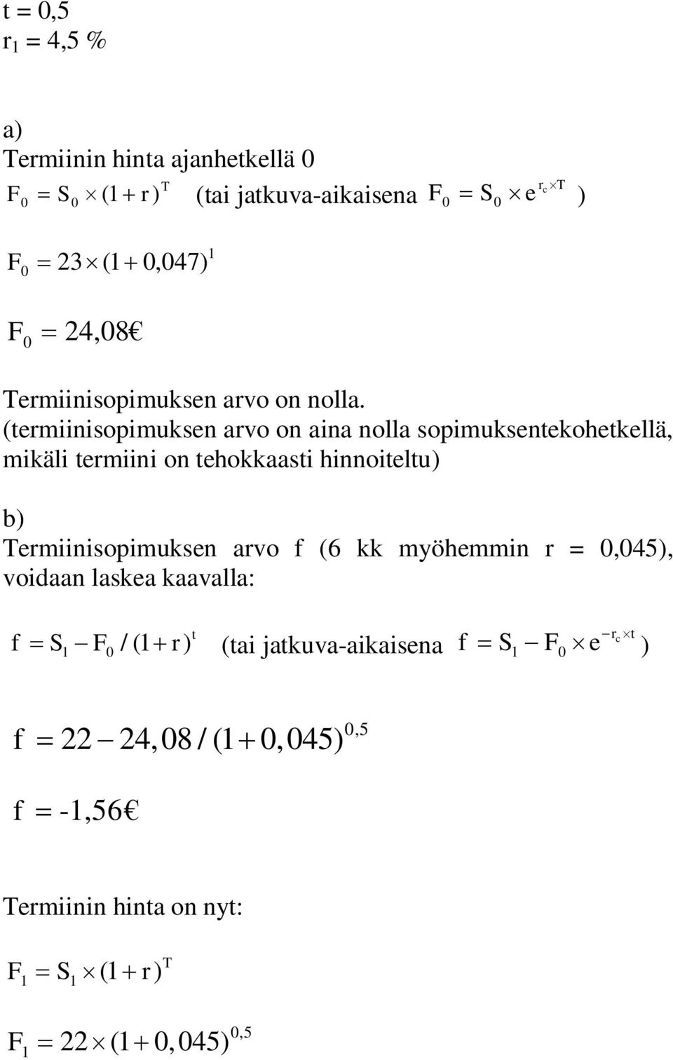(termiinisopimuksen arvo on aina nolla sopimuksentekohetkellä, mikäli termiini on tehokkaasti hinnoiteltu) b)