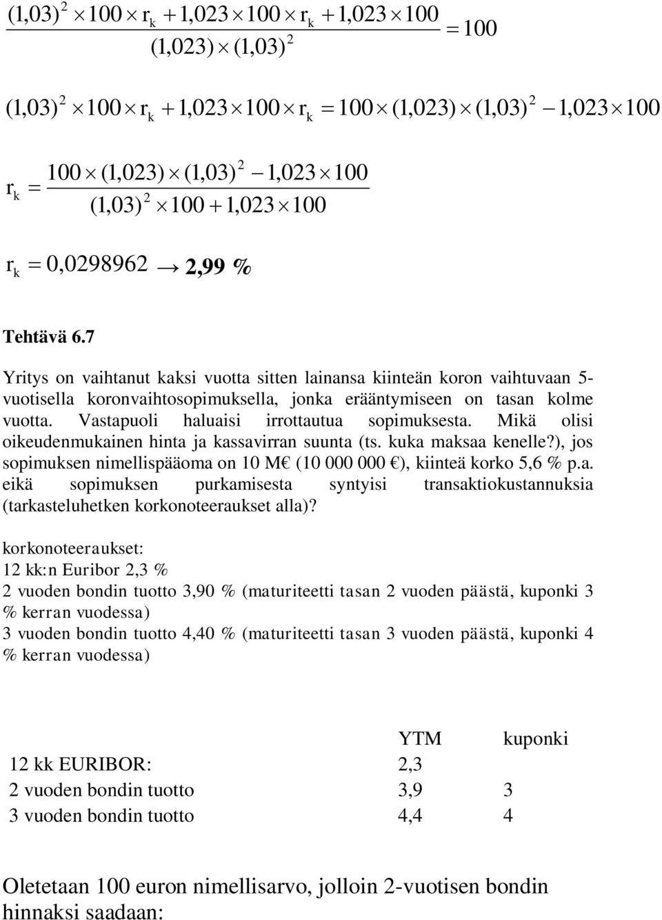 Vastapuoli haluaisi irrottautua sopimuksesta. Mikä olisi oikeudenmukainen hinta ja kassavirran suunta (ts. kuka maksaa kenelle?
