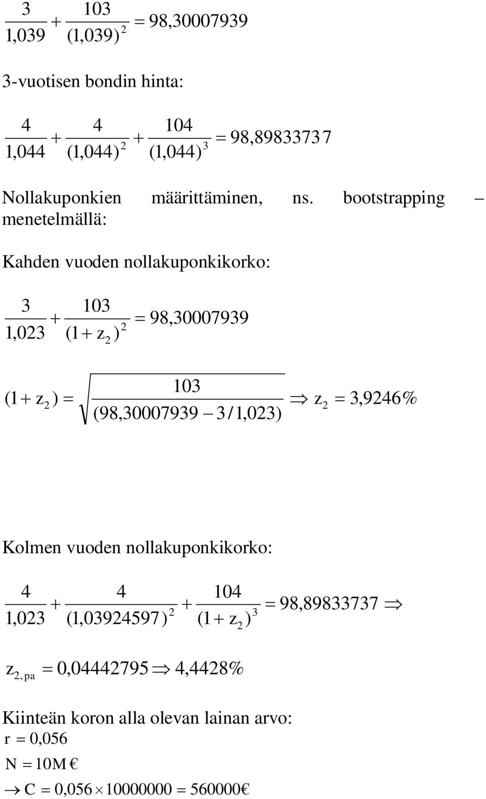 bootstrapping menetelmällä: Kahden vuoden nollakuponkikorko: 3,03 03 ( z ) 98,30007939 03 ( z ) z
