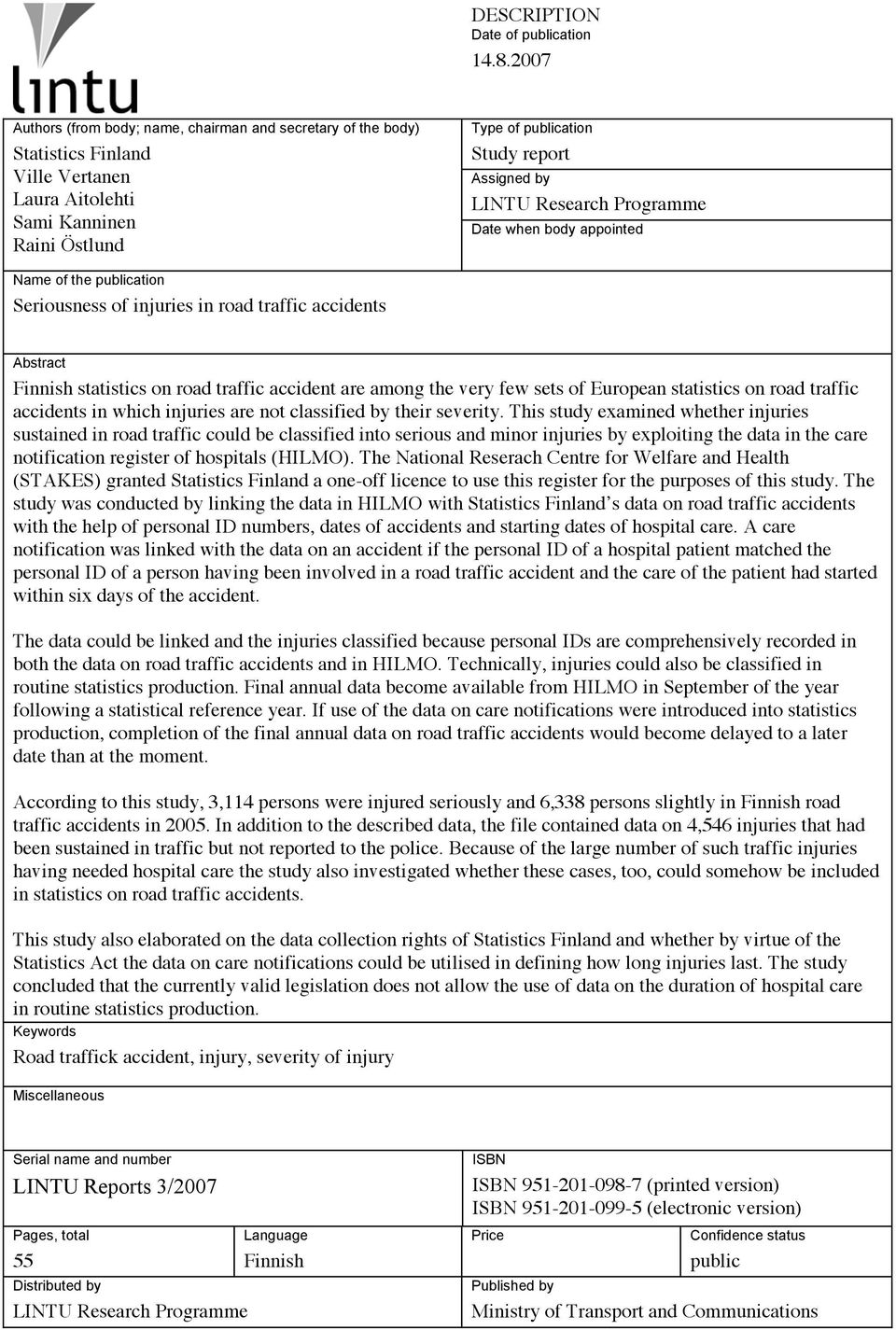 Research Programme Date when body appointed Name of the publication Seriousness of injuries in road traffic accidents Abstract Finnish statistics on road traffic accident are among the very few sets