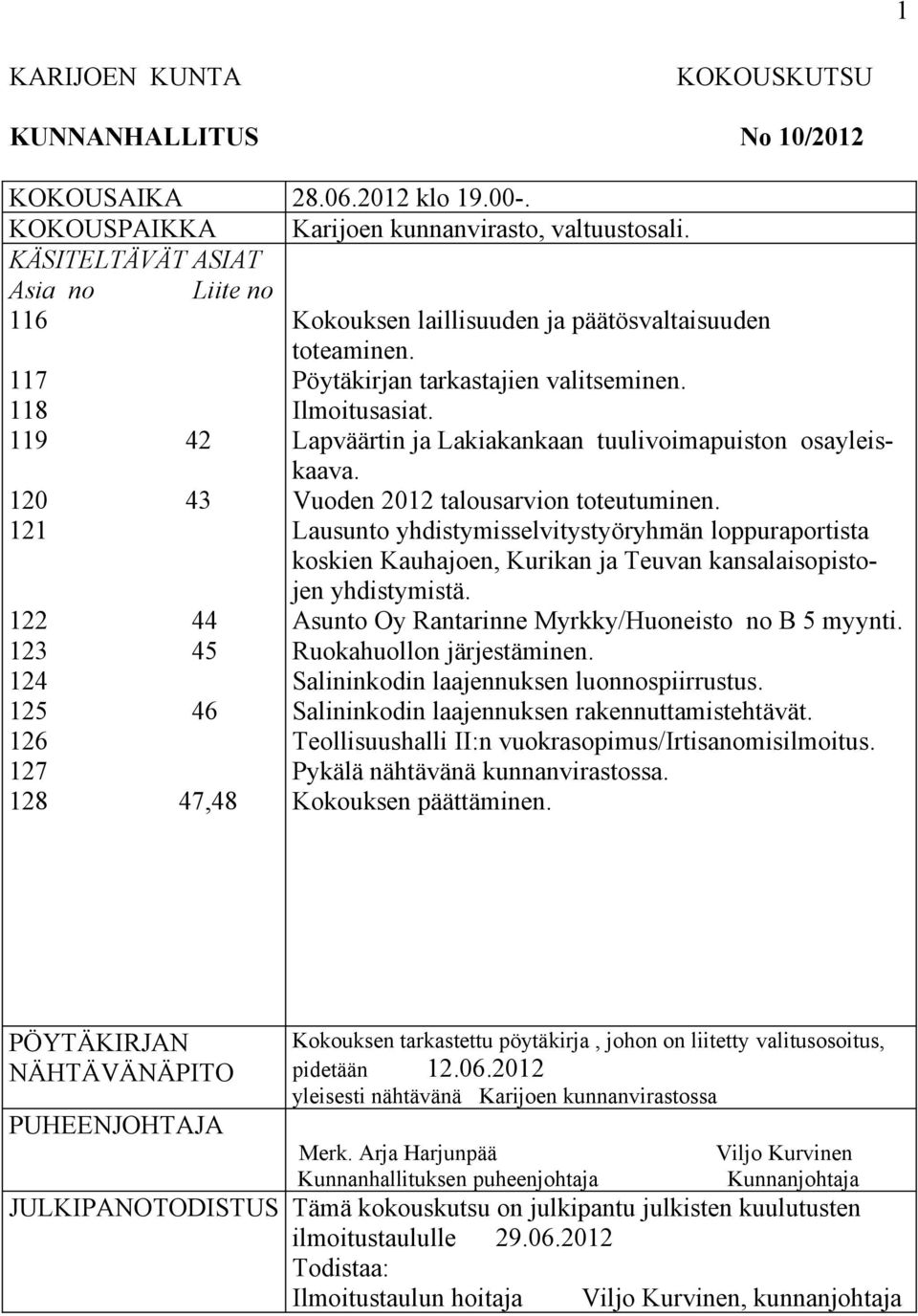 Pöytäkirjan tarkastajien valitseminen. Ilmoitusasiat. Lapväärtin ja Lakiakankaan tuulivoimapuiston osayleiskaava. Vuoden 2012 talousarvion toteutuminen.