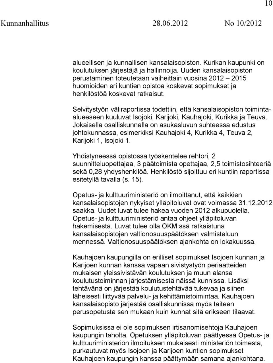 Selvitystyön väliraportissa todettiin, että kansalaisopiston toimintaalueeseen kuuluvat Isojoki, Karijoki, Kauhajoki, Kurikka ja Teuva.