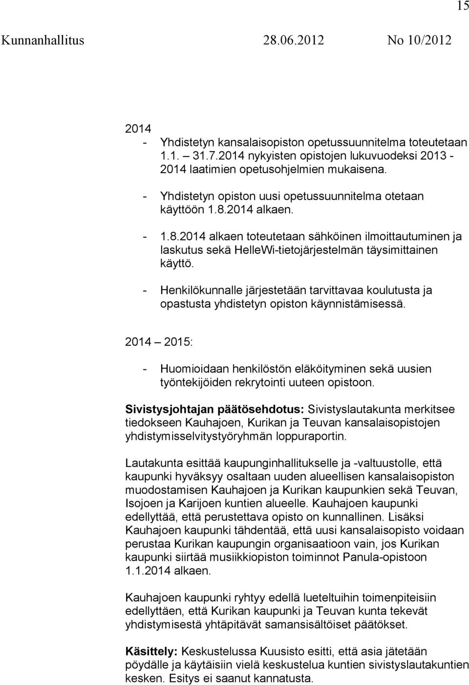 - Henkilökunnalle järjestetään tarvittavaa koulutusta ja opastusta yhdistetyn opiston käynnistämisessä.