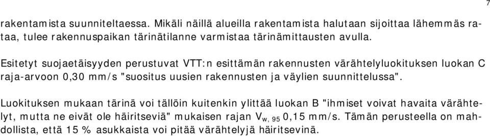 Esitetyt suojaetäisyyden perustuvat VTT:n esittämän rakennusten värähtelyluokituksen luokan C raja-arvoon 0,30 mm/s "suositus uusien rakennusten ja