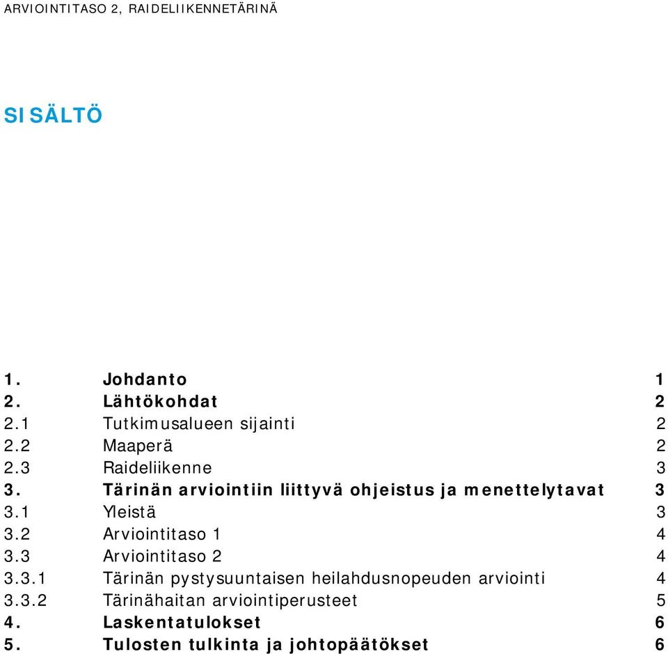 Tärinän arviointiin liittyvä ohjeistus ja menettelytavat 3 3.1 Yleistä 3 3.2 Arviointitaso 1 4 3.