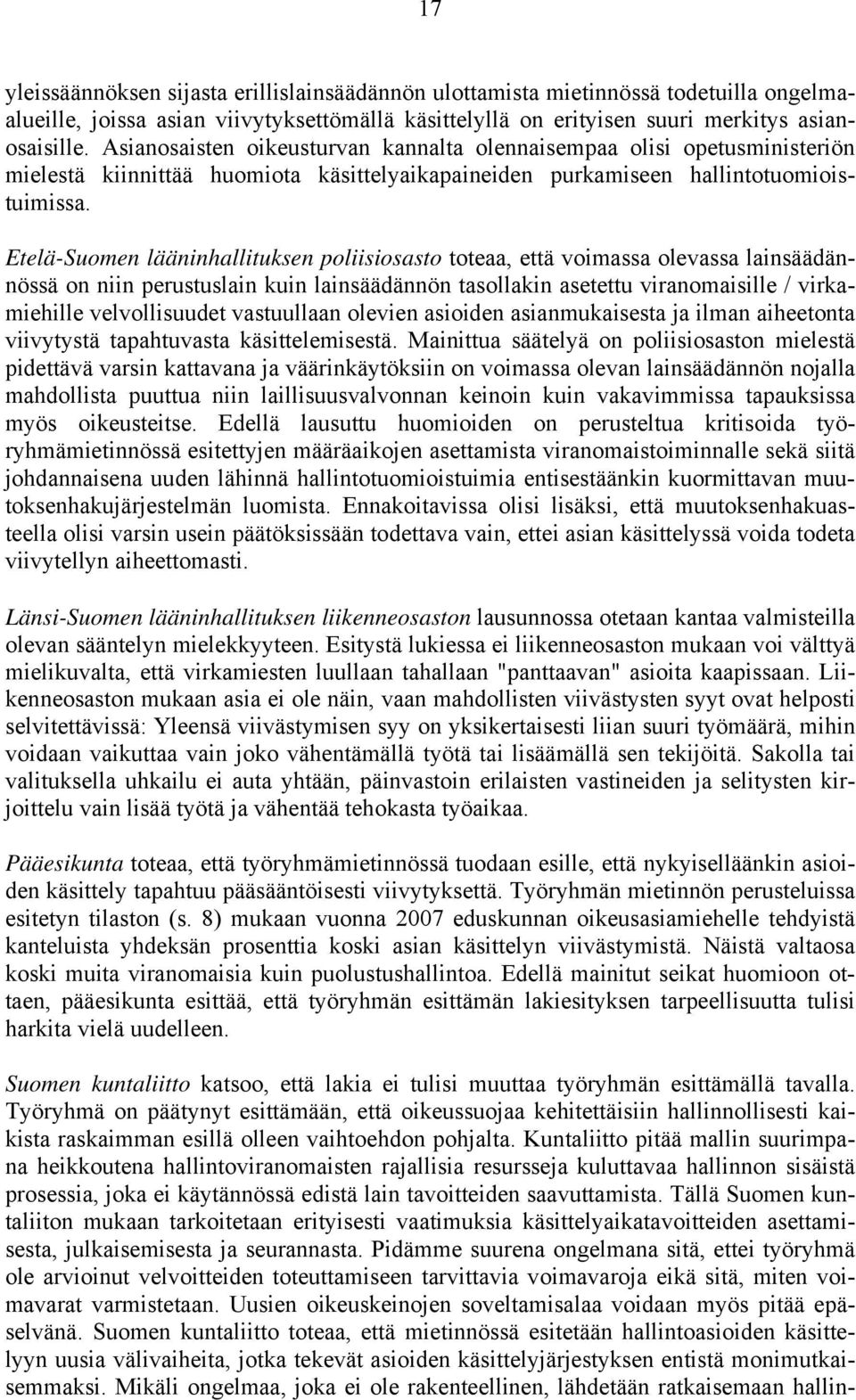 Etelä-Suomen lääninhallituksen poliisiosasto toteaa, että voimassa olevassa lainsäädännössä on niin perustuslain kuin lainsäädännön tasollakin asetettu viranomaisille / virkamiehille velvollisuudet