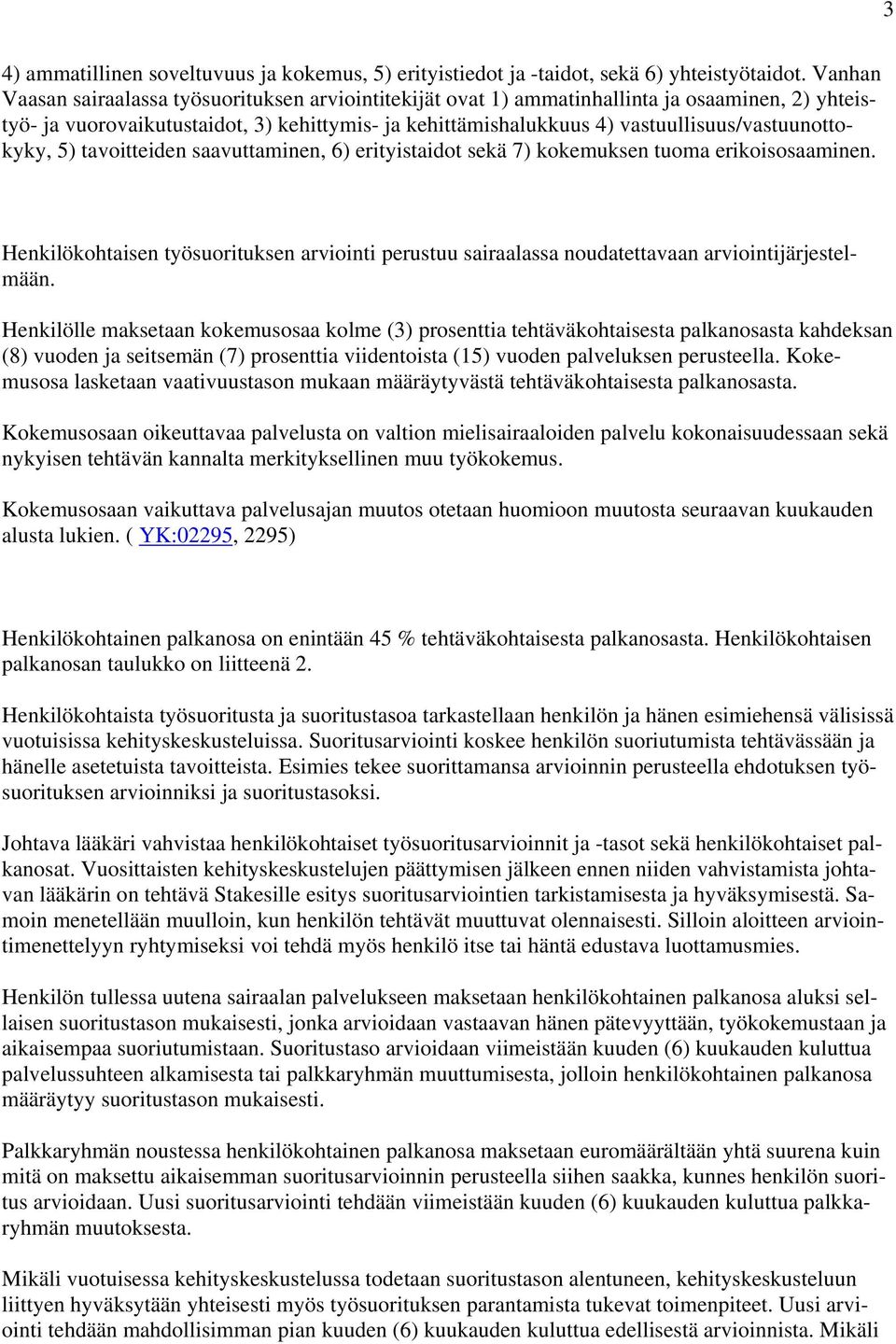 vastuullisuus/vastuunottokyky, 5) tavoitteiden saavuttaminen, 6) erityistaidot sekä 7) kokemuksen tuoma erikoisosaaminen.