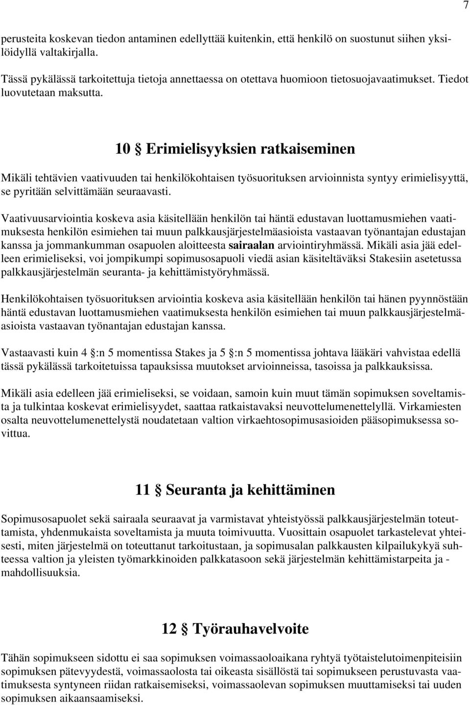 10 Erimielisyyksien ratkaiseminen Mikäli tehtävien vaativuuden tai henkilökohtaisen työsuorituksen arvioinnista syntyy erimielisyyttä, se pyritään selvittämään seuraavasti.