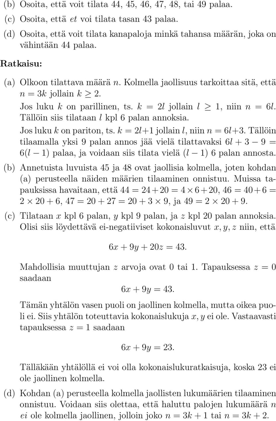 Tällöin siis tilataan l kpl 6 palan annoksia. Jos luku k on pariton, ts. k = 2l+1 jollain l, niin n = 6l+3.