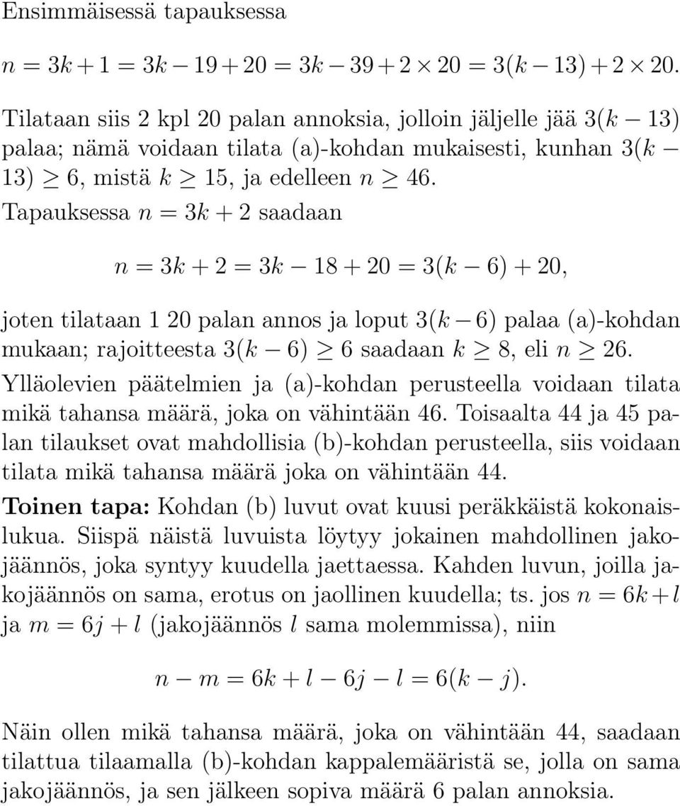 Tapauksessa n = 3k + 2 saadaan n = 3k + 2 = 3k 18 + 20 = 3(k 6) + 20, joten tilataan 1 20 palan annos ja loput 3(k 6) palaa (a)-kohdan mukaan; rajoitteesta 3(k 6) 6 saadaan k 8, eli n 26.