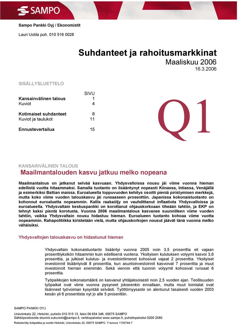 jatkanut selvää kasvuaan. Yhdysvalloissa nousu jäi viime vuonna hieman edellistä vuotta hitaammaksi.