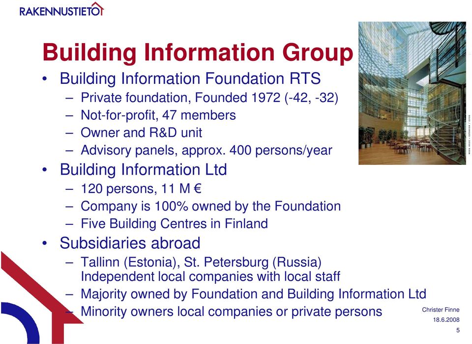 400 persons/year Building Information Ltd 120 persons, 11 M Company is 100% owned by the Foundation Five Building Centres in Finland