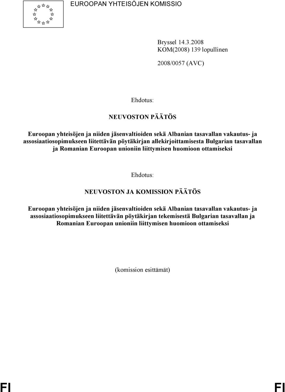 assosiaatiosopimukseen liitettävän pöytäkirjan allekirjoittamisesta Bulgarian tasavallan ja Romanian Euroopan unioniin liittymisen huomioon ottamiseksi Ehdotus: