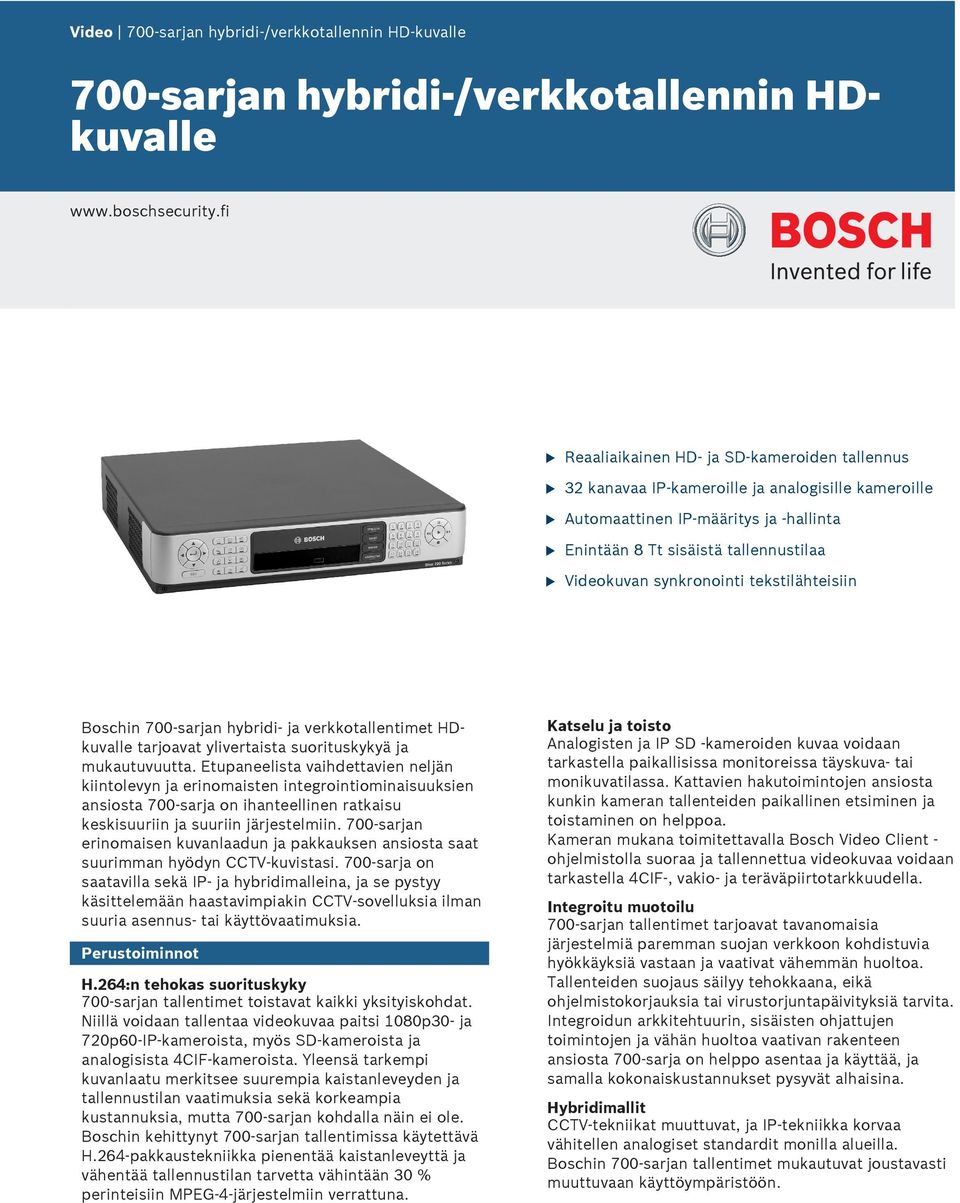 tekstilähteisiin Boschin 700-sarjan hybridi- ja verkkotallentimet HDkvalle tarjoavat ylivertaista soritskykyä ja mkatvtta.