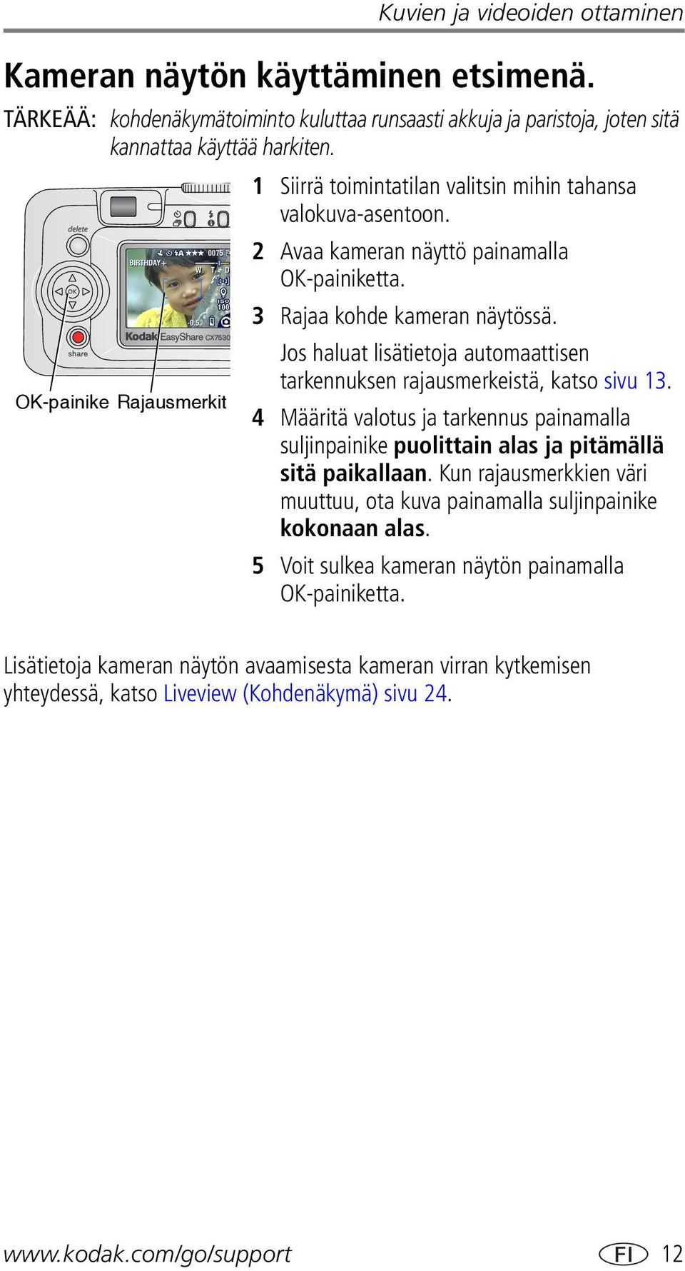 Jos haluat lisätietoja automaattisen tarkennuksen rajausmerkeistä, katso sivu 13.