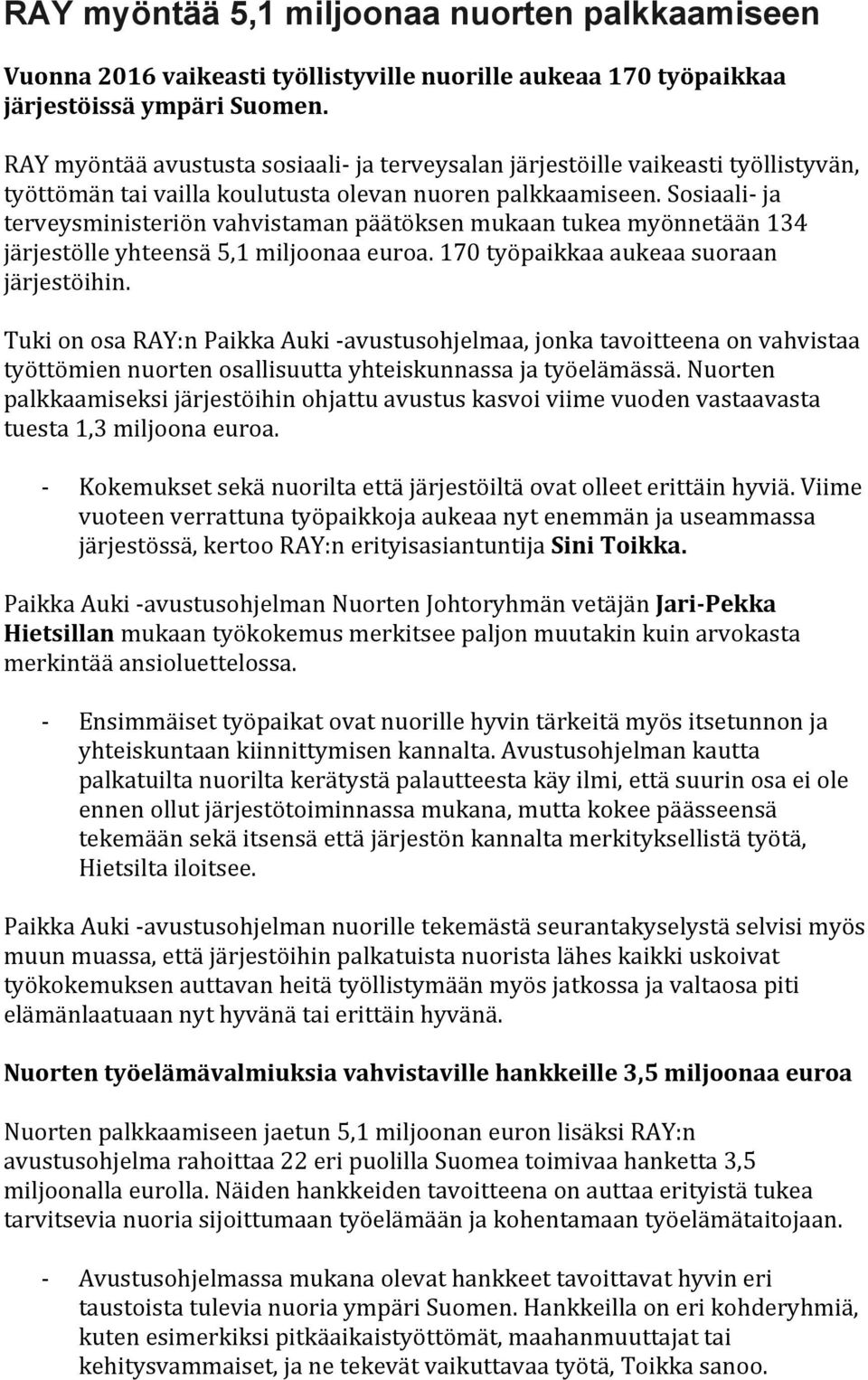 sosiaalija terveysministeriönvahvistamanpäätöksenmukaantukeamyönnetään4 järjestölleyhteensä5,miljoonaaeuroa.70työpaikkaaaukeaasuoraan järjestöihin.